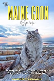 THE MAINE COON GUIDE : Everything you Need to know About Caring for, Training, and Living with a Maine Coon