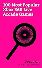 Focus On: 100 Most Popular Xbox 360 Live Arcade Games: Minecraft, Pac-Man, Resident Evil 4, The Walking Dead (video game), Counter-Strike: Global Offensive, ... 3D, Call of Duty (video game), etc.