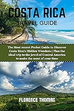COSTA RICA TRAVEL GUIDE: The Most recent Pocket Guide to Discover Costa Rica's Hidden Wonders | Plan the ideal trip to the jewel of Central America to make the most of your time