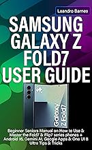 SAMSUNG GALAXY Z FOLD7 USER GUIDE: Beginner Seniors Manual on How to Use & Master the Fold7 & Flip7 series phones + Android 16, Gemini AI, Google Apps & One UI 8 Ultra Tips & Tricks