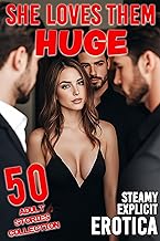 SHE LOVES THEM HUGE! 50 HOT STEAMY EXPLICIT EROTICA SEX SHORT STORIES EROTIC COLLECTION