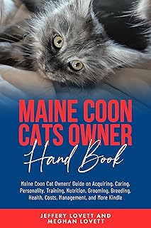 Maine Coon Cats Owner Hand Book: Maine Coon Cat Owners' Guide on Acquiring, Caring, Personality, Training, Nutrition, Grooming, Breeding, Health, Costs, ... Coon & Red Labrador Business Saga Book 2)