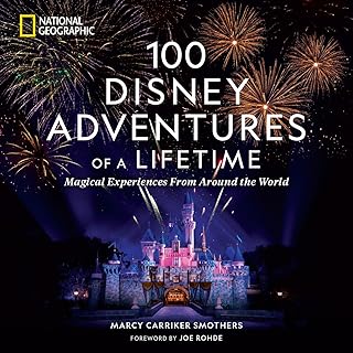 100 Disney Adventures of a Lifetime: Magical Experiences From Around the World (100 of a Lifetime)