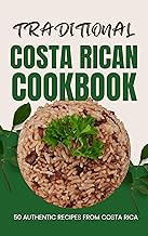 Traditional Costa Rican Cookbook: 50 Authentic Recipes from Costa Rica