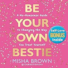 Be Your Own Bestie: A No-Nonsense Guide to Changing the Way You Treat Yourself