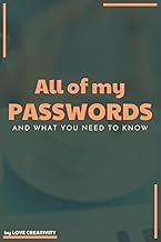 All of My Passwords and What You Need to Know: All of Your Internet Accounts, Passwords and Login Information That You Can't Remember and Your Wish ... What To Do With Them In Case You Passed Away