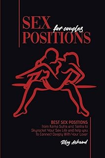 Sex Positions for Couples: Best Sex Positions from Kama Sutra and Tantra to Skyrocket Your Sex Life and help you To Connect Deeply With Your Lover