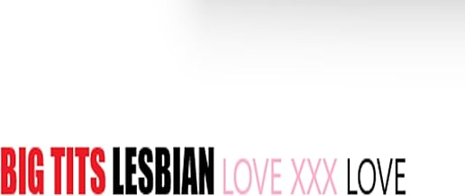 Big Tits Lesbian Love XXX Love