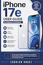 iPhone 17e user guide For Beginners and Seniors: A Step-by-Step Guide for Beginners and Seniors Covering Setup, iOS 26, Camera, Apple Intelligence, and Everyday Features