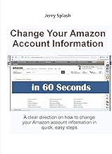Change Your Amazon Account Information in 60 Seconds: A clear direction on how to change your Amazon account information in quick, easy steps (Jerry's Guide for Beginners)