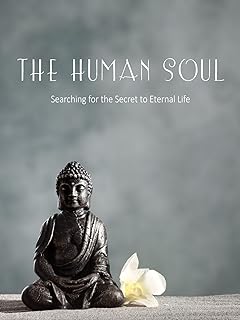 The Human Soul - searching for the secret to eternal life