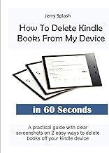 How To Delete Kindle Books From My Device In 60 Seconds: A practical guide with clear screenshots on 2 easy ways to delete books off your kindle (Jerry's Guide for Beginners)