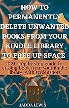 How to delete kindle books from my library: The step by step guide with clear screenshots on how to remove unwanted kindle books from any device and your amazon cloud account in few seconds